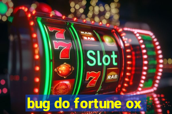 bug do fortune ox